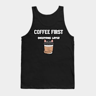 Coffee first questions later Tank Top